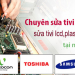 Sửa tivi lcd led tại Buôn Ma Thuột, daklak