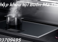 Sửa chữa bếp từ GGM Buôn Ma Thuột